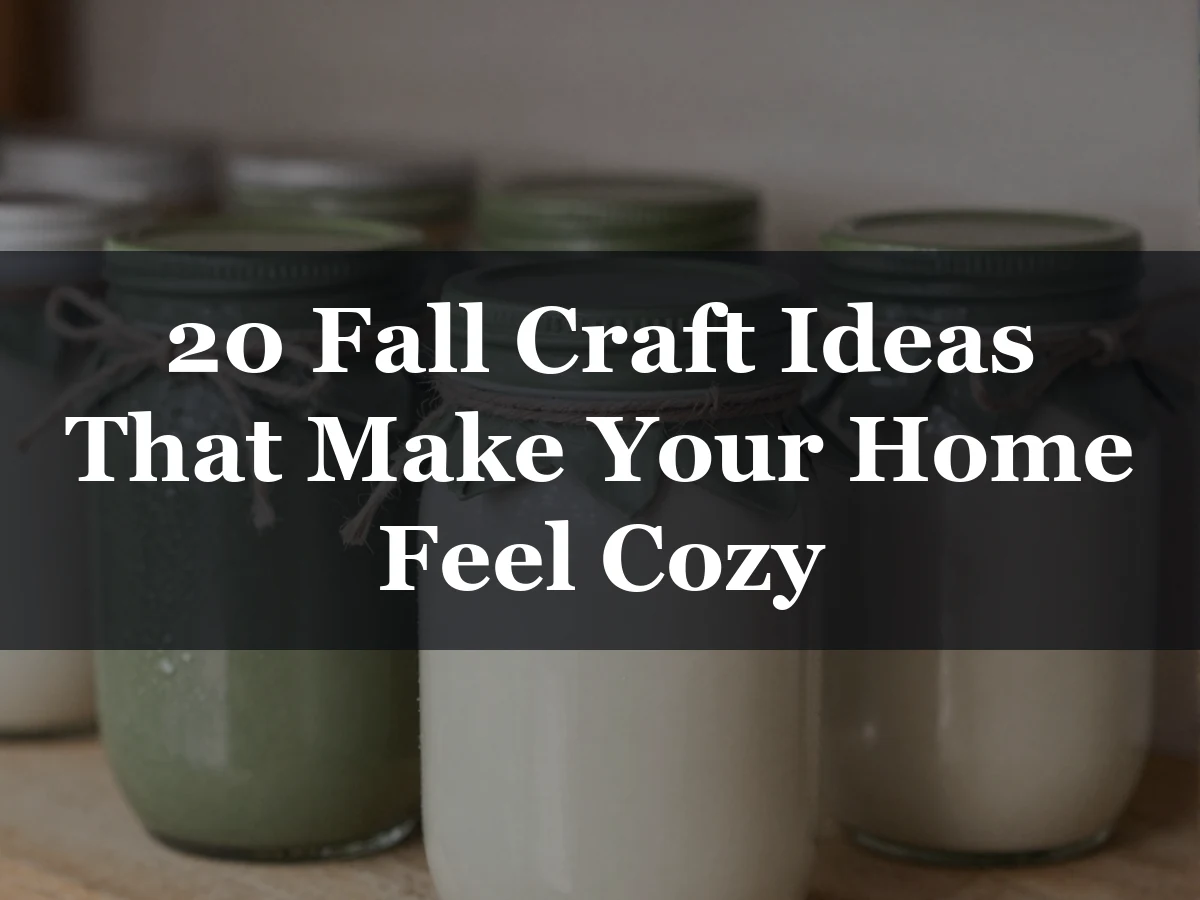 20 Fall Craft Ideas That Make Your Home Feel Cozy - fall craft ideas