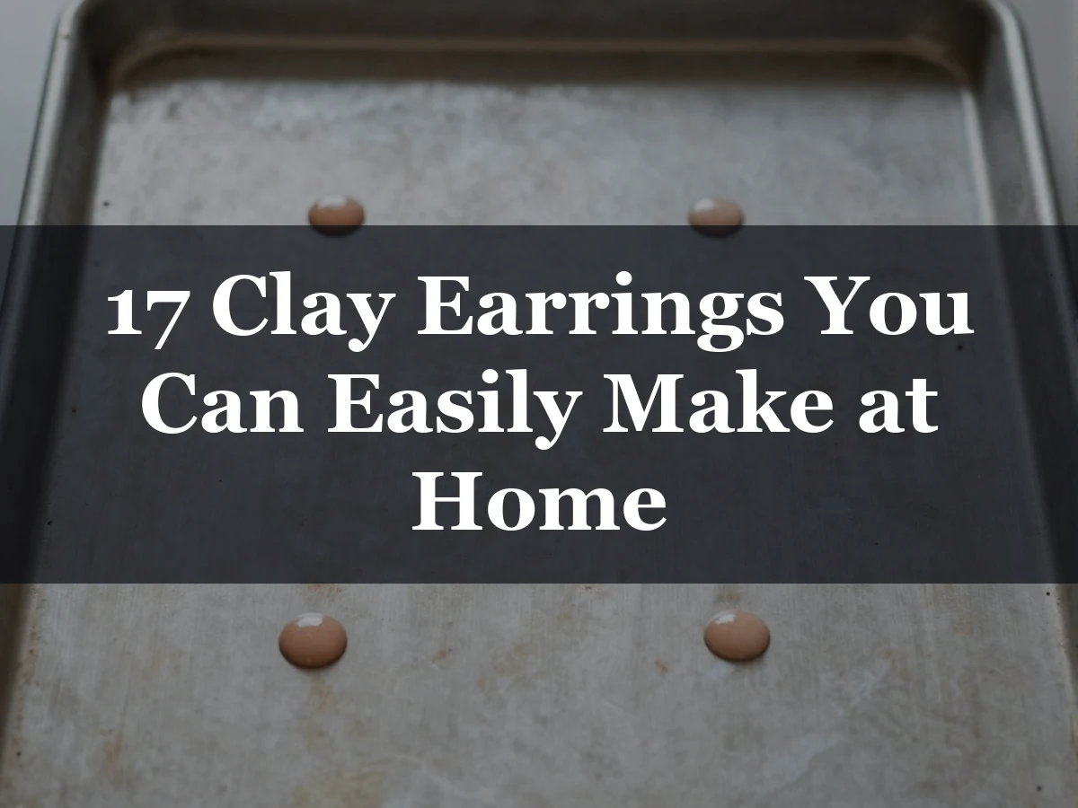 17 Clay Earrings You Can Easily Make at Home - how to make clay earrings at home